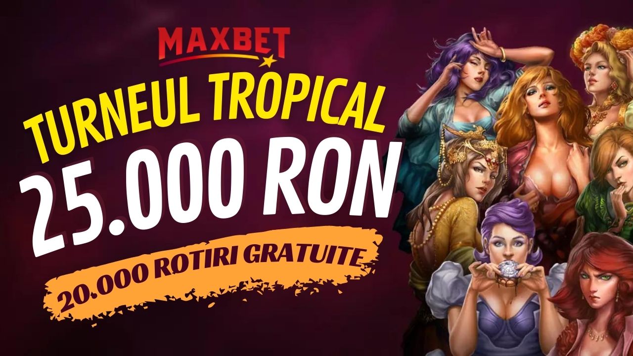 Maxbet – 25.000 RON  si 20.000 de Rotiri  la turneul Tropical